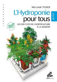 L'hydroponie pour tous : les dix clés de l'horticulture à la maison