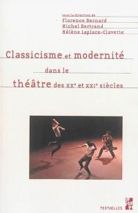 Classicisme et modernité dans le théâtre des XXe et XXIe siècles : études offertes à Marie-Claude Hubert