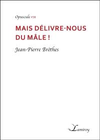 Mais délivre-nous du mâle !