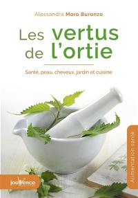 Les vertus de l'ortie : santé, peau, cheveux, jardin et cuisine