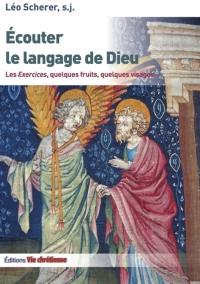 Ecouter le langage de Dieu : les exercices, quelques fruits, quelques visages