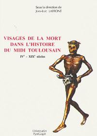 Visages de la mort dans l'histoire du Midi toulousain : IVe-XIXe siècles