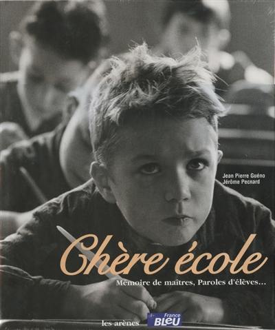 Chère école : mémoire de maîtres, paroles d'élèves