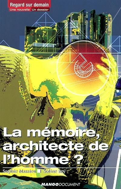 Mémoire rebelle : nouvelle. La mémoire, architecte de l'homme ? : dossier