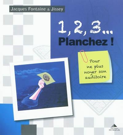 1, 2, 3... planchez ! : pour ne plus noyer son auditoire