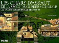 Les chars d'assaut de la Seconde Guerre mondiale : les grands blindés des années 1939-45