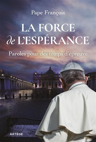 La force de l'espérance : paroles pour des temps d'épreuve