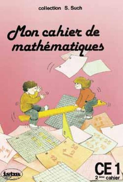 Mon cahier de mathématiques, CE 1 : 2e cahier