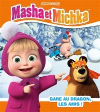 Masha et Michka. Gare au dragon, les amis !