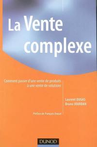 La vente complexe : comment passer d'une vente de produits à une vente de solutions