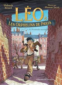 Léo & les orphelins de Paris. Vol. 1. La formule secrète