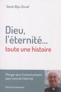 Dieu, l'éternité... toute une histoire