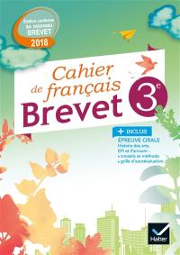 Cahier de français 3e, brevet : édition conforme au nouveau brevet 2018