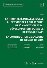 La propriété intellectuelle au service de la créativité, de l'innovation et du développement durable de l'espace OAPI : la contribution de l'accord de Bangui de 2015