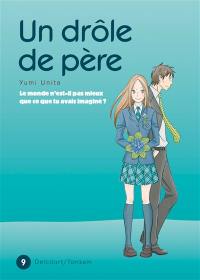 Un drôle de père : le monde n'est-il pas mieux que ce que tu avais imaginé ?. Vol. 9