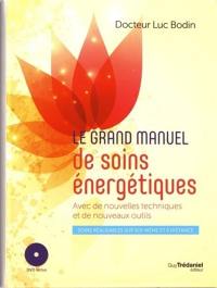 Le grand manuel de soins énergétiques : avec de nouvelles techniques et de nouveaux outils : soins réalisables sur soi-même et à distance