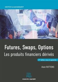 Futures, swaps, options : les produits financiers dérivés : guide pratique