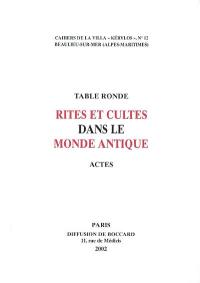 Table ronde Rites et cultes dans le monde antique : actes de la table ronde du LIMC à la Villa Kérylos à Beaulieu-sur-Mer, les 8 et 9 juin 2001