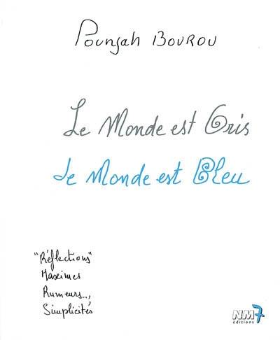 Le monde est gris, le monde est bleu : réflections, maximes, rumeurs, simplicités