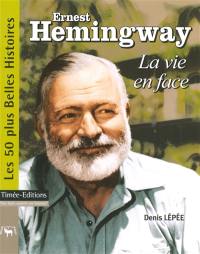 Ernest Hemingway : la vie en face