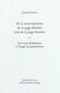 De la contemplation de la page blanche loin de la page blanche ou Dix-sept méditations à l'usage du graphomane