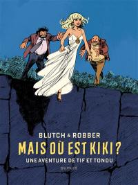 Une aventure de Tif et Tondu. Mais où est Kiki ?