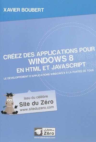 Créez des applications pour Windows 8 en HTML et JavaScript : le développement d'applications Windows 8 à la portée de tous