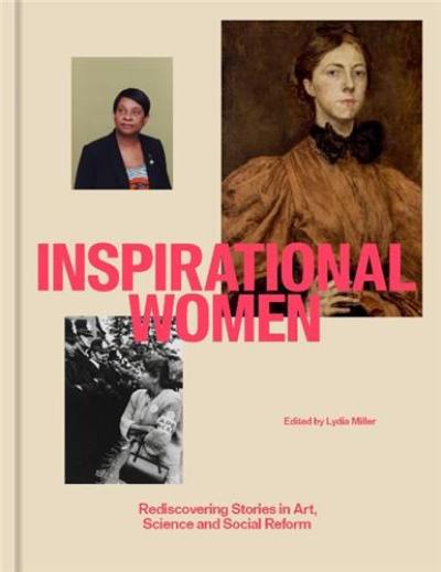 Inspirational Women Rediscovering Stories in Art, Science and Social Reform