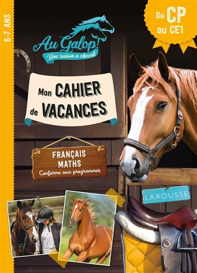 Au galop ! Une saison à cheval : mon cahier de vacances du CP au CE1, 6-7 ans : français, maths, conforme aux programmes Au galop ! Une saison à cheval : mon cahier de vacances du CP au CE1, 6-7 ans : français, maths, conforme aux programmes