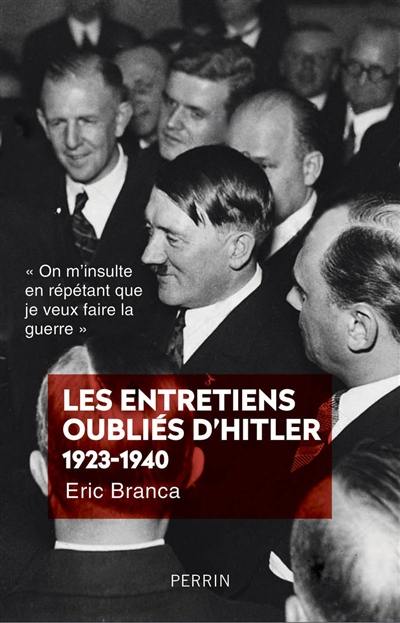 Les entretiens oubliés d'Hitler 1923-1940 : "On m'insulte en répétant que je veux faire la guerre" Les entretiens oubliés d'Hitler 1923-1940 : "On m'insulte en répétant que je veux faire la guerre"