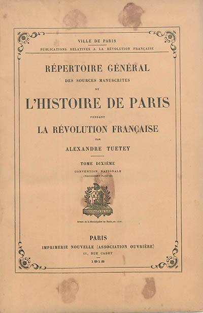 Répertoire général des sources manuscrites de l'histoire de Paris pendant la Révolution française. Vol. 10. Convention nationale (troisième partie) Répertoire général des sources manuscrites de l'histoire de Paris pendant la Révolution française. Vol. 10. Convention nationale (troisième partie)