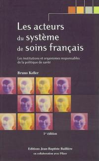 Les acteurs du système de soins français : les institutions et organismes responsables de la politique de santé