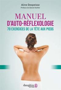 Manuel d'auto-réflexologie : 70 exercices de la tête aux pieds