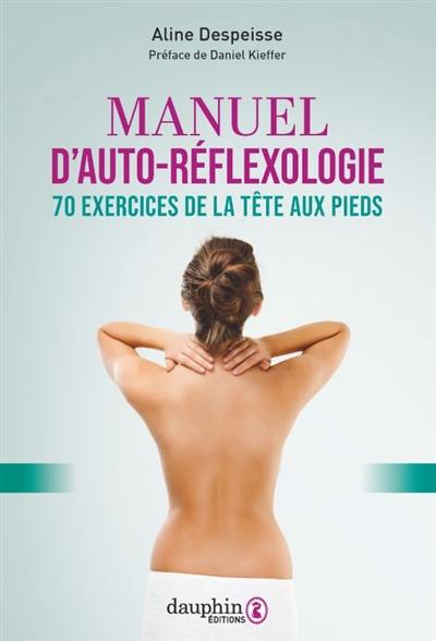 Manuel d'auto-réflexologie : 70 exercices de la tête aux pieds