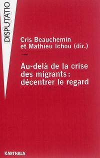 Au-delà de la crise des migrants : décentrer le regard