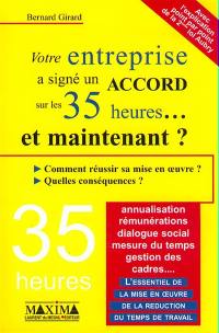 Votre entreprise a signé un accord sur les 35 heures... et maintenant ? : comment réussir sa mise en oeuvre ? quelles conséquences ?