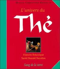 L'univers du thé : histoire botanique : santé, beauté, recettes