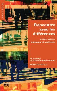 Rencontre avec les différences : entre sexes, sciences et cultures : en hommage au professeur Robert Steichen