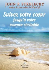 Suivez votre coeur jusqu'à votre essence véritable