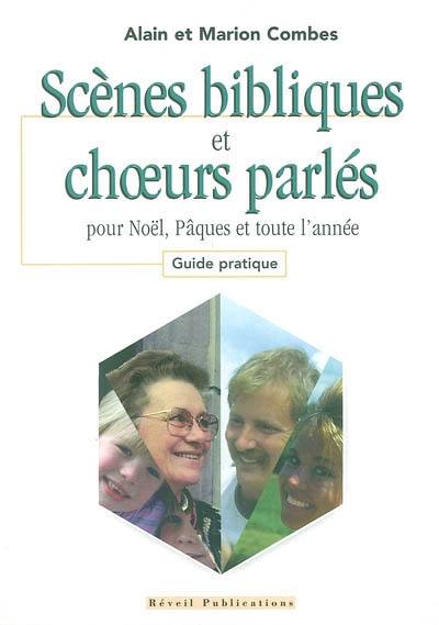 Scènes bibliques et choeurs parlés : pour Noël, Pâques et toute l'année : guide pratique