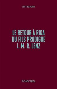 Le retour à Riga du fils prodigue J.M.R. Lenz