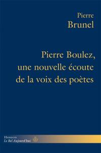 Pierre Boulez, une nouvelle écoute de la voix des poètes