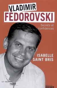 Vladimir Fédorovski : secrets et confidences