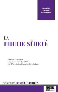 La fiducie-sûreté : actes du colloque organisé le 8 octobre 2013