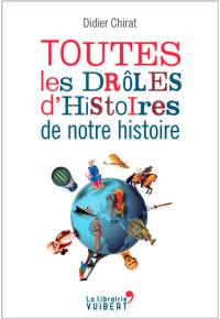 Toutes les drôles d'histoires de notre histoire