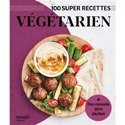 Végétarien : 100 super recettes