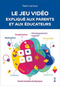 Le jeu vidéo expliqué aux parents et aux éducateurs