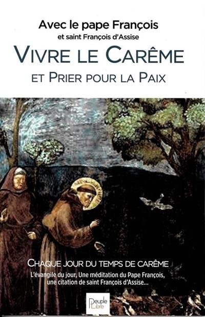 Vivre le carême et prier pour la paix, avec le pape François et saint François d'Assise : 40 jours au désert : textes et homélies de l'année A