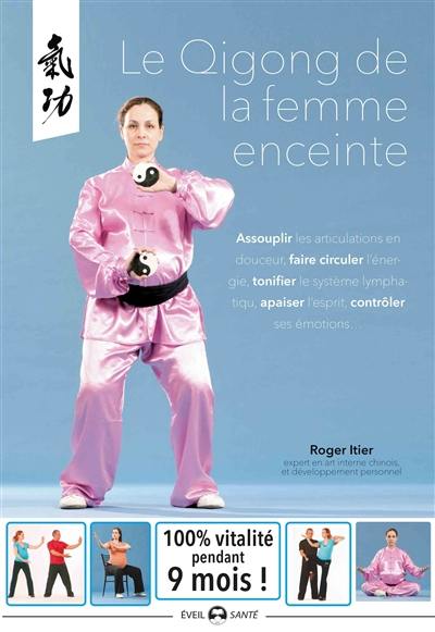 Le qigong de la femme enceinte : assouplir les articulations en douceur, faire circuler l'énergie, tonifier le système lymphatique, apaiser l'esprit, contrôler ses émotions