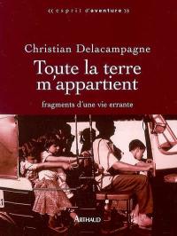 Toute la terre m'appartient : fragments d'une vie errante